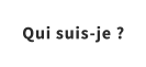 Qui suis-je ?